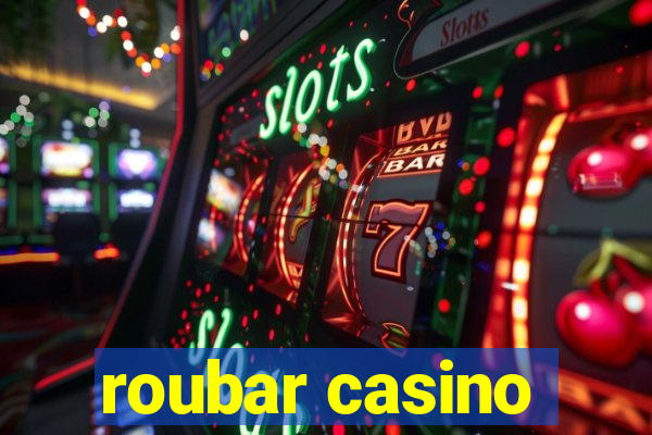 roubar casino